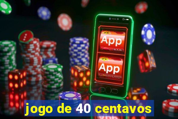 jogo de 40 centavos